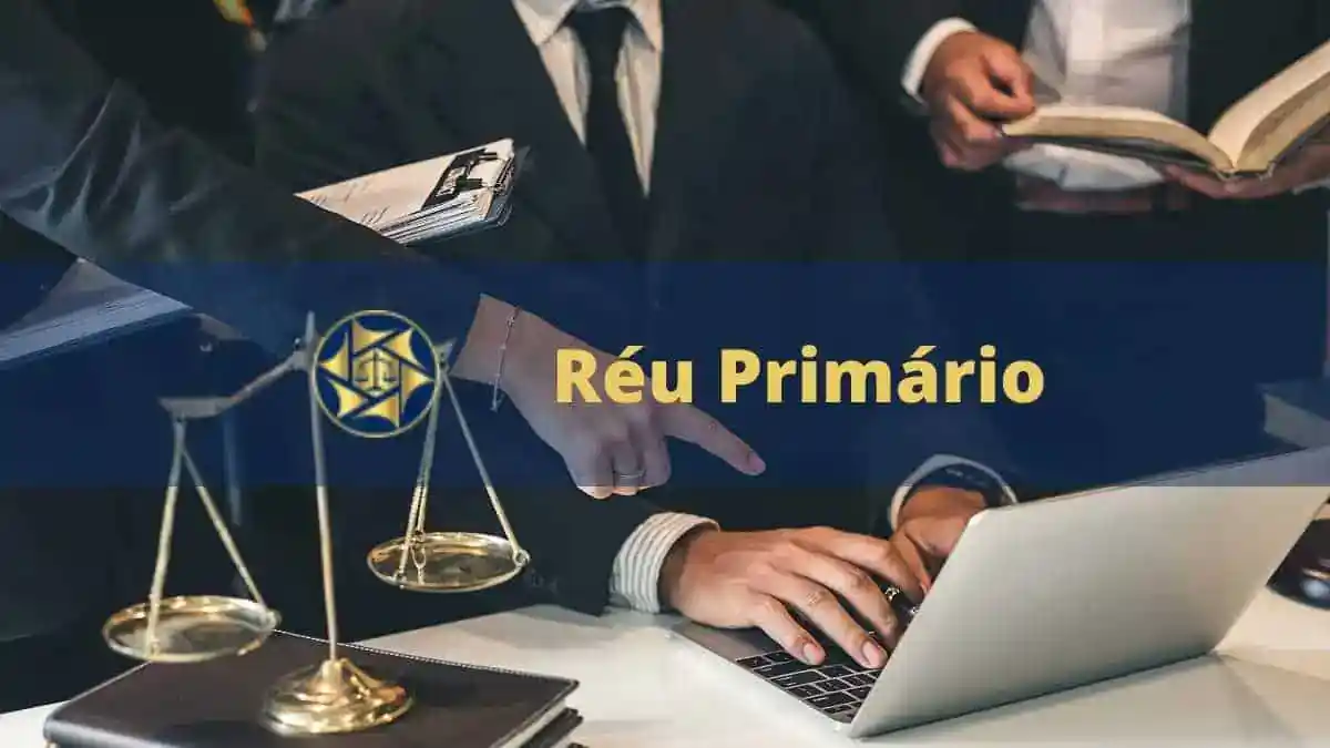 Réu primário: o que é, qual a pena e quais benefícios
